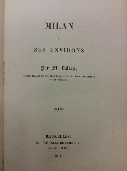 MILAN ET SES ENVIRONS. - Par M. Valéry, Bibliothécaire du …