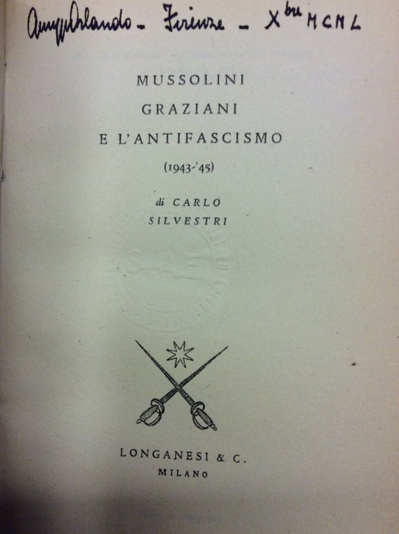 MUSSOLINI, GRAZIANI E L'ANTIFASCISMO. - (1943-'45).