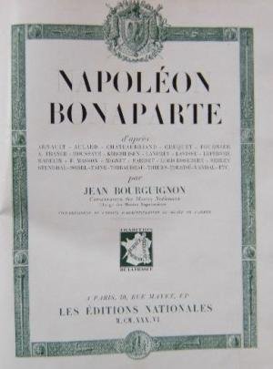 NAPOLEON BONAPARTE. - D'après Arnault, Aulard, Chateaubriand, Masson, Pariset, Taine, …