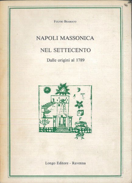 NAPOLI MASSONICA NEL SETTECENTO : DALLE ORIGINI AL 1789.