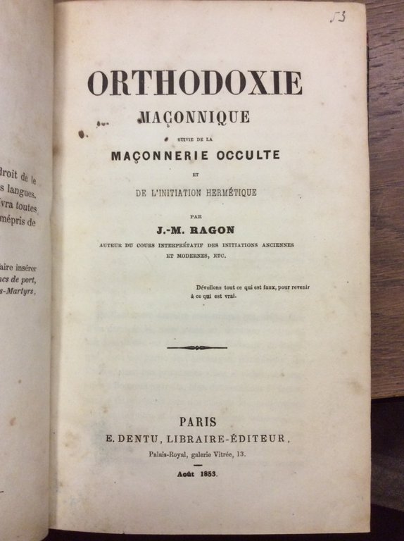 ORTHODOXIE MACONNIQUE. - Suivie de la MACONNERIE OCCULTE ET DE …