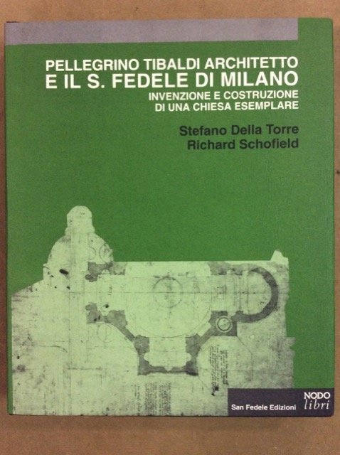 PELLEGRINO TIBALDI ARCHITETTO E IL S. FEDELE DI MILANO. - …