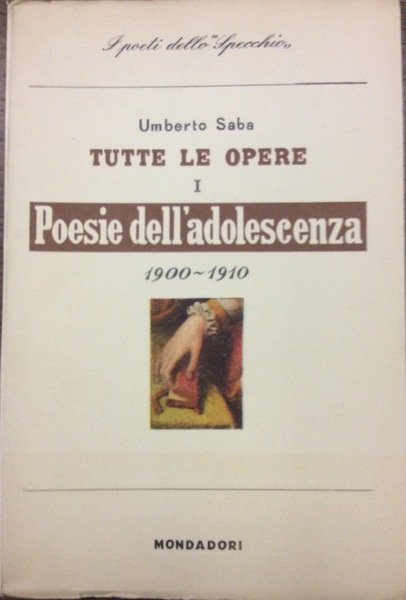 POESIE DELL'ADOLESCENZA E GIOVANILI 1900-1910. - Tutte le opere - …