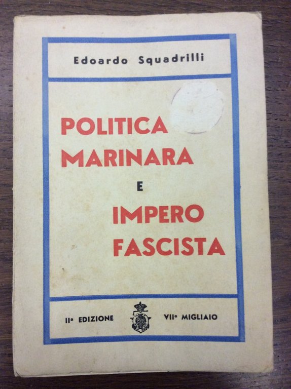 POLITICA MARINARA E IMPERO FASCISTA. - Seconda edizione.