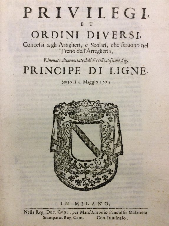 PRIVILEGI ET ORDINI DIVERSI CONCESSI A GLI ARTIGLIERI, E SCOLARI, …