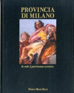 PROVINCIA DI MILANO. LA SEDE, IL PATRIMONIO ARTISTICO.