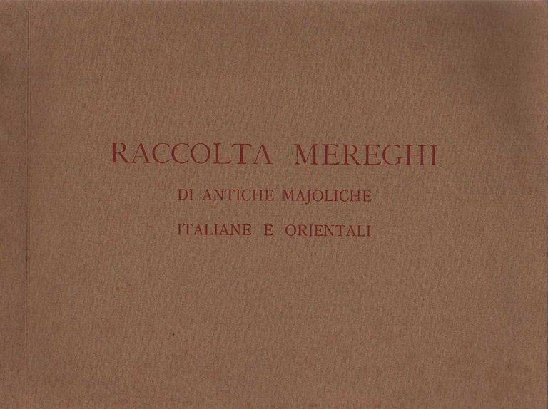 RACCOLTA MEREGHI DI ANTICHE MAJOLICHE (MAIOLICHE) ITALIANE E ORIENTALI.