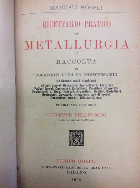 RICETTARIO PRATICO DI METALLURGIA. - Raccolta di cognizioni utili ed …