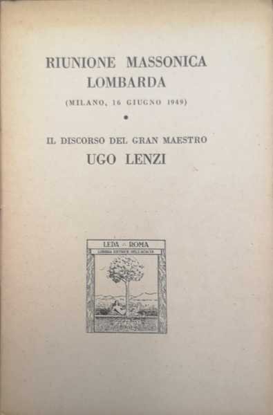 RIUNIONE MASSONICA LOMBARDA. (MILANO, 16 GIUGNO 1949). - Il discorso …