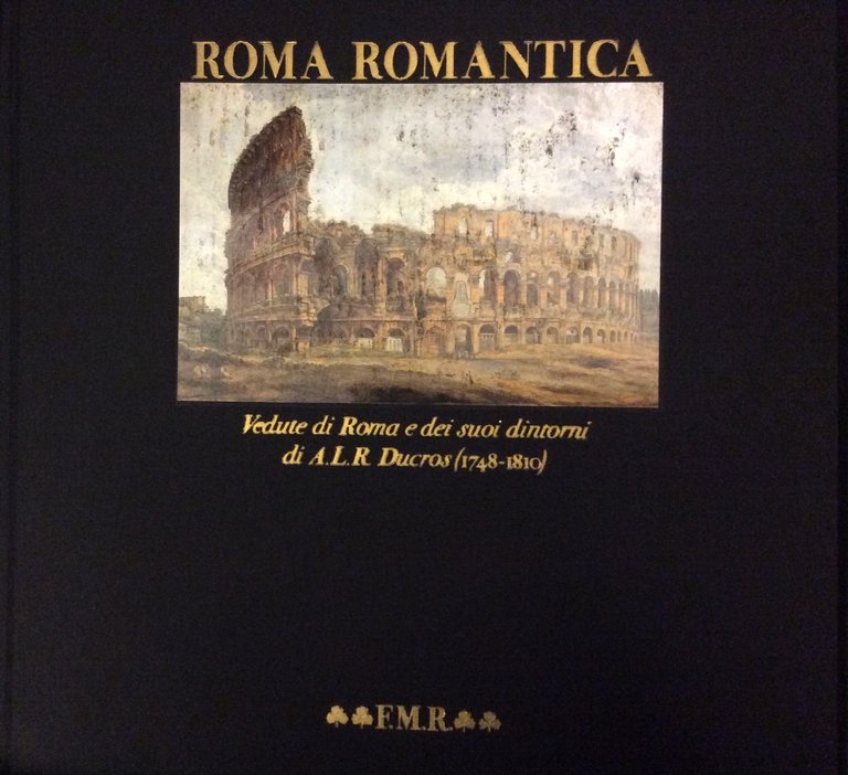 ROMA ROMANTICA. - Vedute di Roma e dei suoi dintorni …