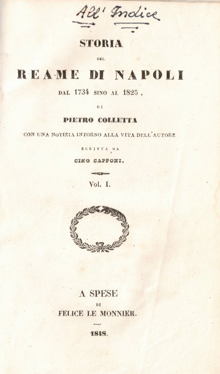 STORIA DEL REAME DI NAPOLI DAL 1734 SINO AL 1825. - Con una notizia intorno alla vita dell'autore scritta da Cino Capponi.