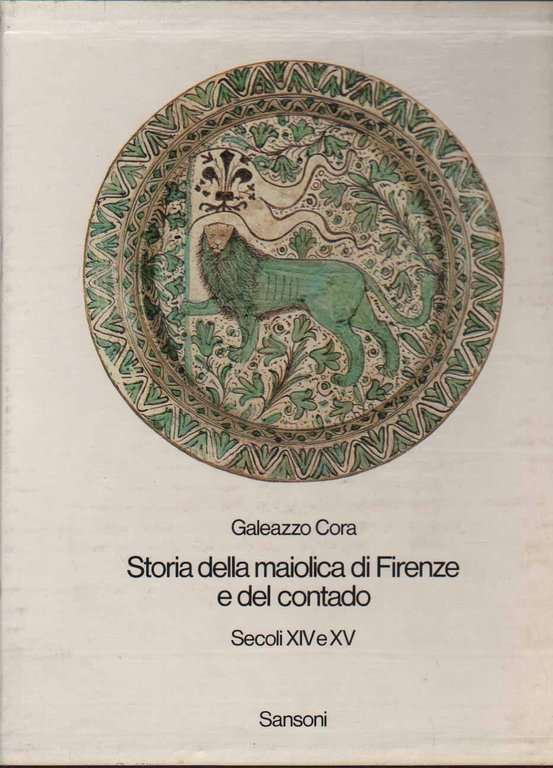 STORIA DELLA MAIOLICA DI FIRENZE E DEL CONTADO. - Secoli …