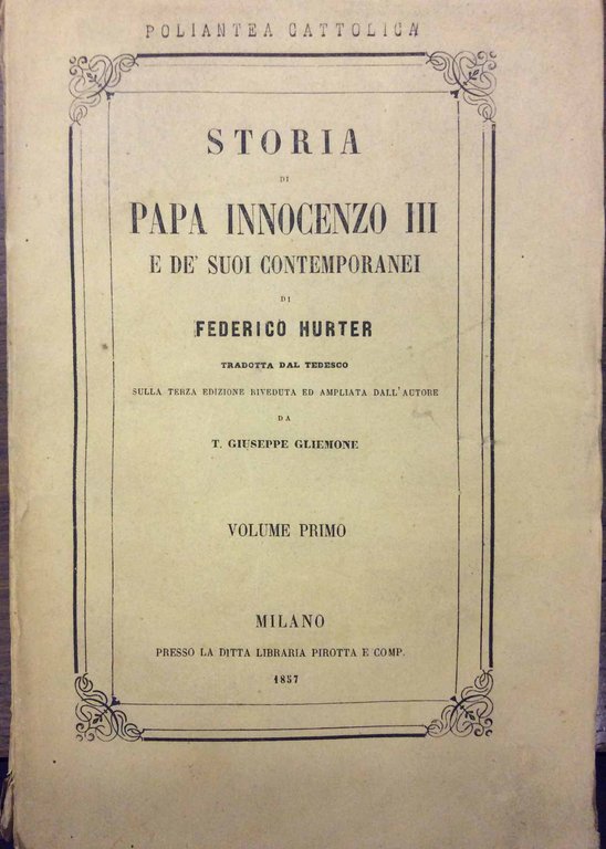 STORIA DI PAPA INNOCENZO III E DE' SUOI CONTEMPORANEI. - …