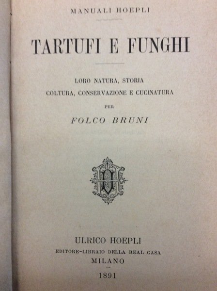 TARTUFI E FUNGHI. - Loro natura, storia, coltura, conservazione e …