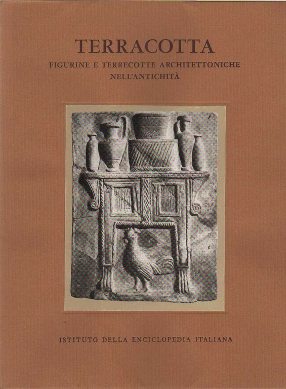 TERRACOTTA. FIGURINE E TERRECOTTE ARCHITETTONICHE NELL'ANTICHITA'. - Estratto dall'enciclopedia dell'arte …