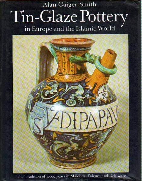 TIN-GLAZE POTTERY. - In Europe and the Islamic World. The …