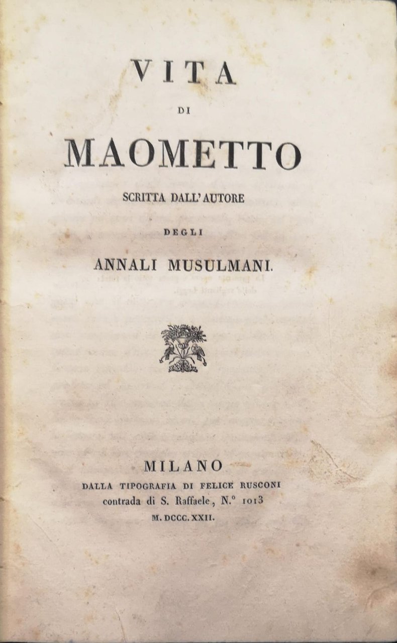 VITA DI MAOMETTO SCRITTA DALL'AUTORE DEGLI ANNALI MUSULMANI.