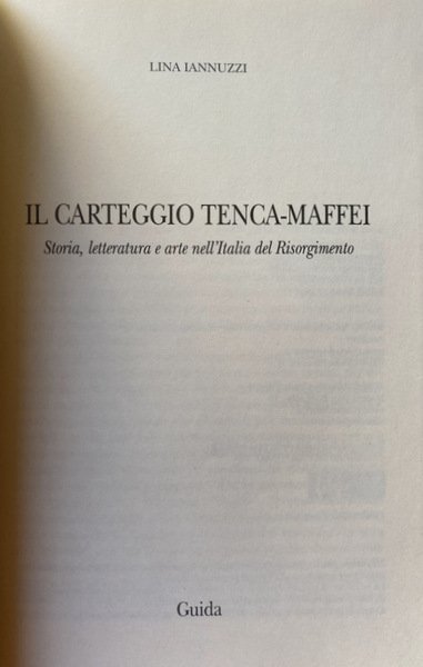 IL CARTEGGIO TENCA-MAFFEI. STORIA, LETTERATURA E ARTE NELL'ITALIA DEL RISORGIMENTO. …