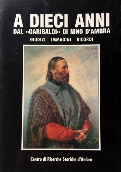 A DIECI ANNI DAL GARIBALDI DI NINO D'AMBRA. GIUDIZI, IMMAGINI, …