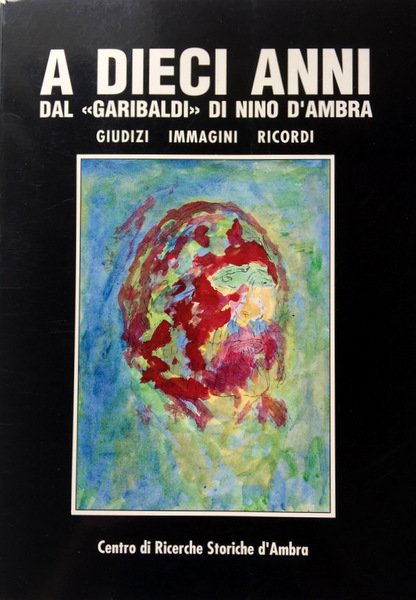 A DIECI ANNI DAL GARIBALDI DI NINO D'AMBRA. GIUDIZI, IMMAGINI, …