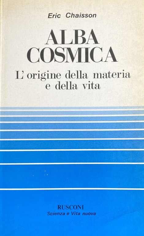 ALBA COSMICA. L'ORIGINE DELLA MATERIA E DELLA VITA