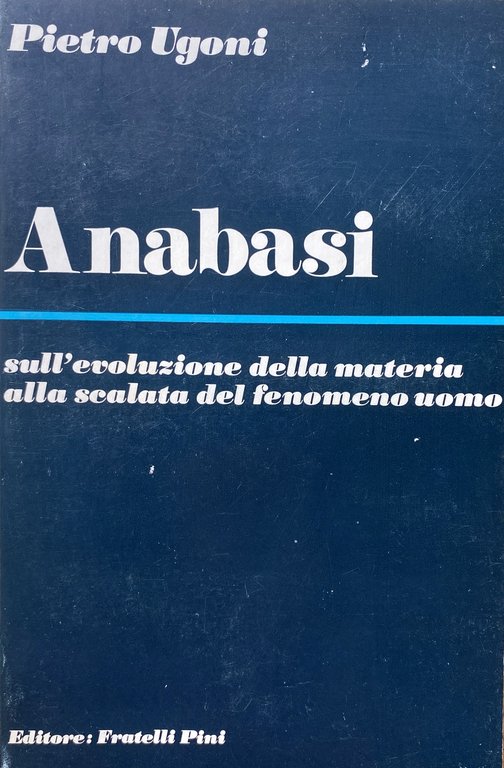 ANABASI SULL'EVOLUZIONE DELLA MATERIA ALLA SCALATA DEL FENOMENO UOMO