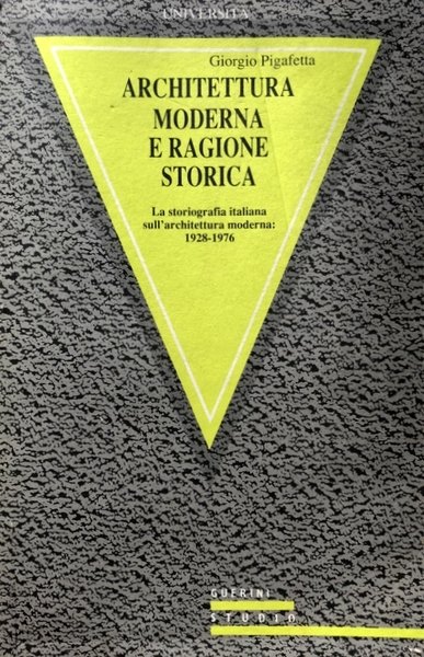 ARCHITETTURA MODERNA E RAGIONE STORICA. LA STORIOGRAFIA ITALIANA SULL'ARCHITETTURA MODERNA. …