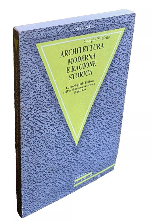ARCHITETTURA MODERNA E RAGIONE STORICA. LA STORIOGRAFIA ITALIANA SULL'ARCHITETTURA MODERNA. …