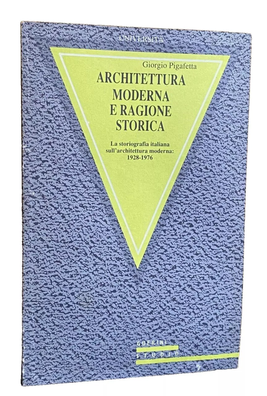 ARCHITETTURA MODERNA E RAGIONE STORICA. LA STORIOGRAFIA ITALIANA SULL'ARCHITETTURA MODERNA. …
