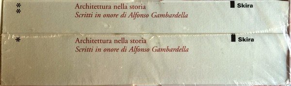 ARCHITETTURA NELLA STORIA. SCRITTI IN ONORE DI ALFONSO GAMBARDELLA