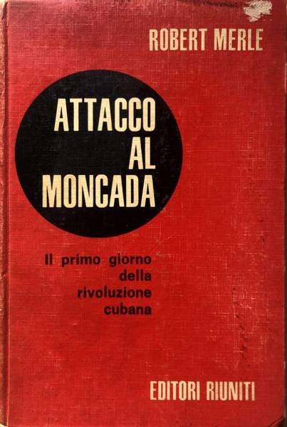 ATTACCO AL MONCADA. IL PRIMO GIORNO DELLA RIVOLUZIONE CUBANA