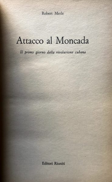 ATTACCO AL MONCADA. IL PRIMO GIORNO DELLA RIVOLUZIONE CUBANA