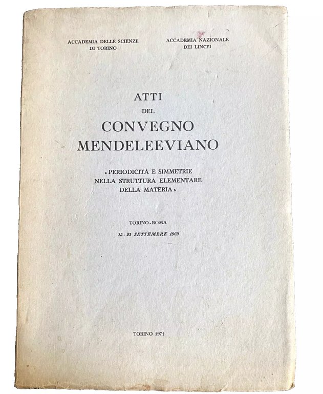 ATTI DEL CONVEGNO MENDELEEVIANO. PERIODICITÀ E SIMMETRIE NELLA STRUTTURA ELEMENTARE …