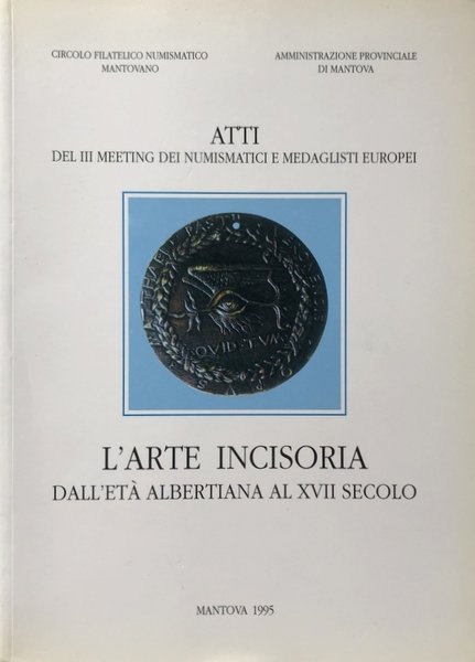 ATTI DEL MEETING DEI NUMISMATICI E MEDAGLISTI EUROPEI. L'ARTE INCISORIA …