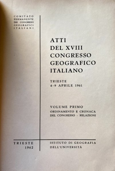 ATTI DEL XVIII CONGRESSO GEOGRAFICO ITALIANO TRIESTE, 4-9 APRILE 1961. …