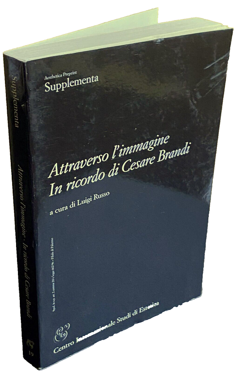 ATTRAVERSO L'IMMAGINE IN RICORDO DI CESARE BRANDI; THROUGH THE IMAGE …