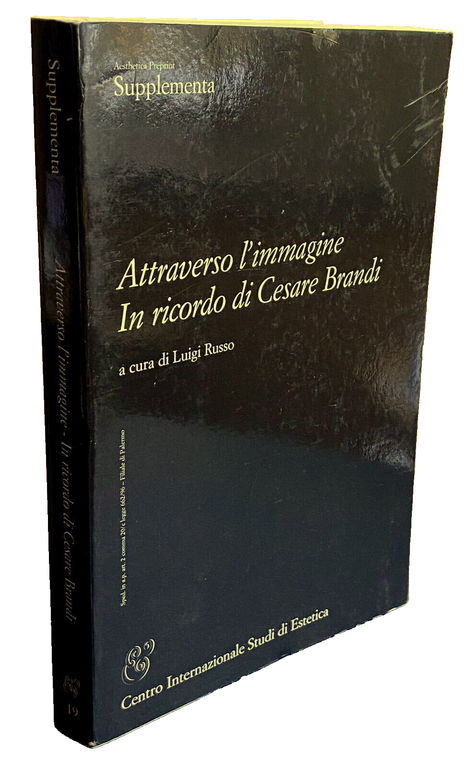 ATTRAVERSO L'IMMAGINE IN RICORDO DI CESARE BRANDI; THROUGH THE IMAGE …