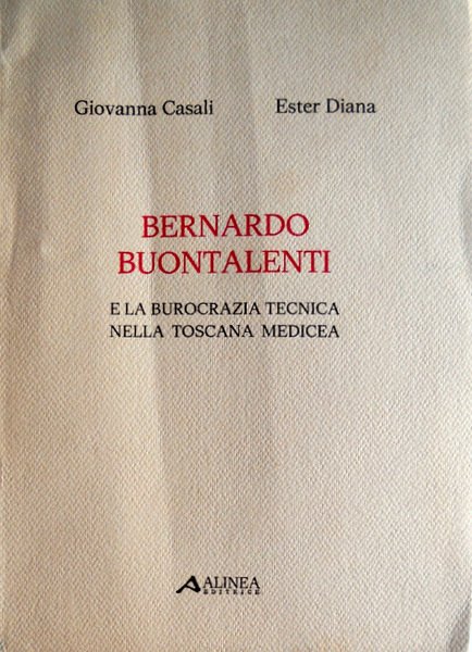 BERNARDO BUONTALENTI E LA BUROCRAZIA TECNICA NELLA TOSCANA MEDICEA