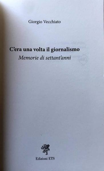 C'ERA UNA VOLTA IL GIORNALISMO. MEMORIE DI SETTANT'ANNI