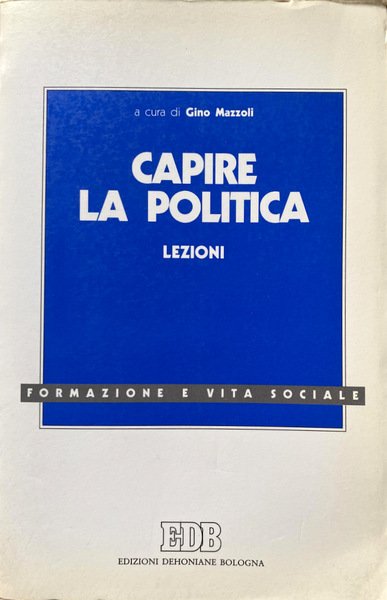 CAPIRE LA POLITICA. LEZIONI: VOLUME 2. A CURA DI GINO …