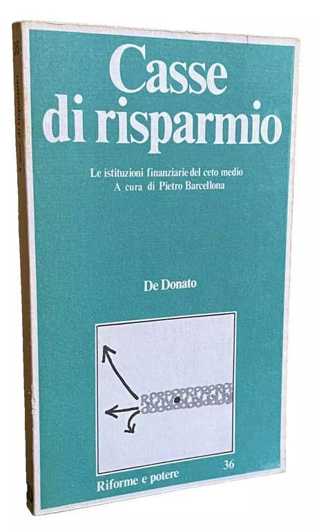 CASSE DI RISPARMIO. LE ISTITUZIONI FINANZIARIE DEL CETO MEDIO