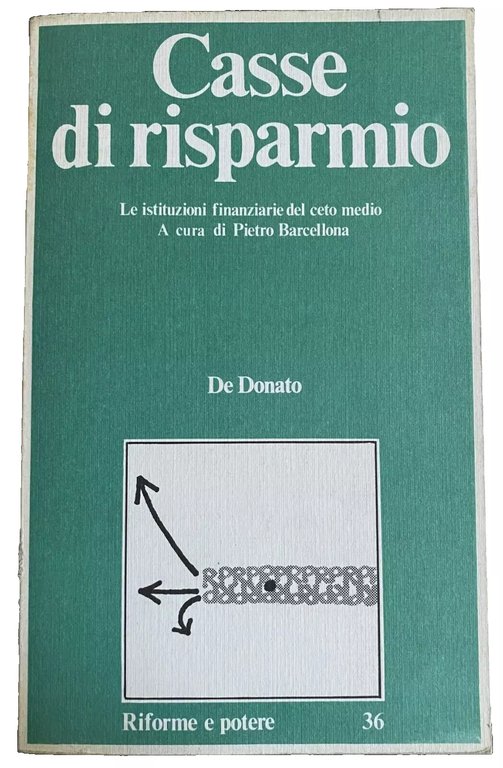 CASSE DI RISPARMIO. LE ISTITUZIONI FINANZIARIE DEL CETO MEDIO