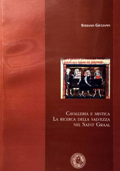 CAVALLERIA E MISTICA. LA RICERCA DELLA SALVEZZA NEL SAINT GRAAL