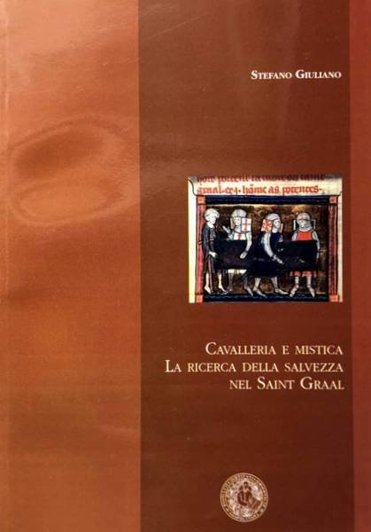 CAVALLERIA E MISTICA. LA RICERCA DELLA SALVEZZA NEL SAINT GRAAL