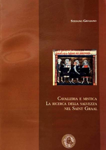 CAVALLERIA E MISTICA. LA RICERCA DELLA SALVEZZA NEL SAINT GRAAL