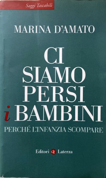 CI SIAMO PERSI I BAMBINI. PERCHÉ L'INFANZIA SCOMPARE