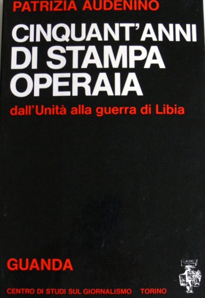 CINQUANT'ANNI DI STAMPA OPERAIA: DALL'UNITÀ ALLA GUERRA DI LIBIA