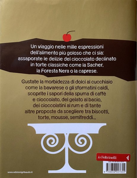 CIOCCOLATO PER TUTTI I GUSTI. TORTE, DOLCI, BISCOTTI, GELATI, CREME …