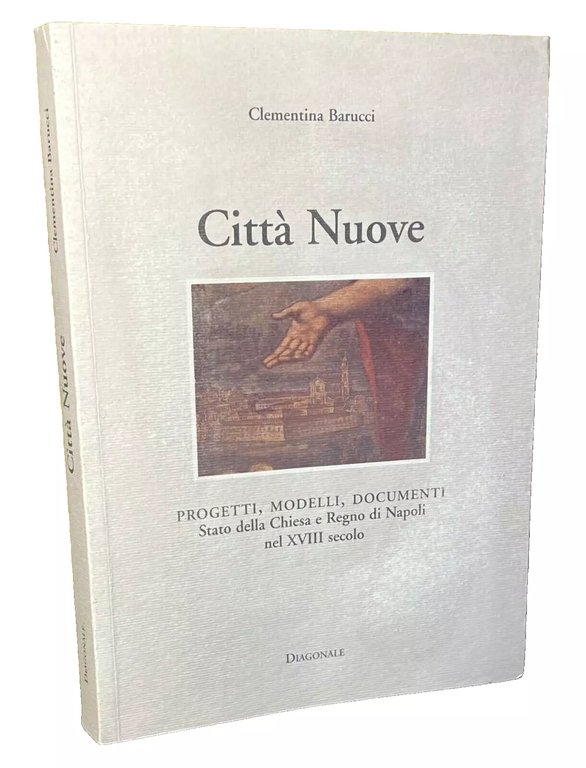 CITTÀ NUOVE. PROGETTI, MODELLI, DOCUMENTI STATO DELLA CHIESA E REGNO …