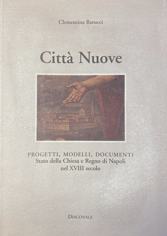 CITTÀ NUOVE. PROGETTI, MODELLI, DOCUMENTI STATO DELLA CHIESA E REGNO …